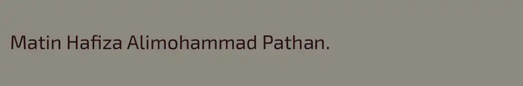 Matin Hafiza Alimohammad Pathan. 